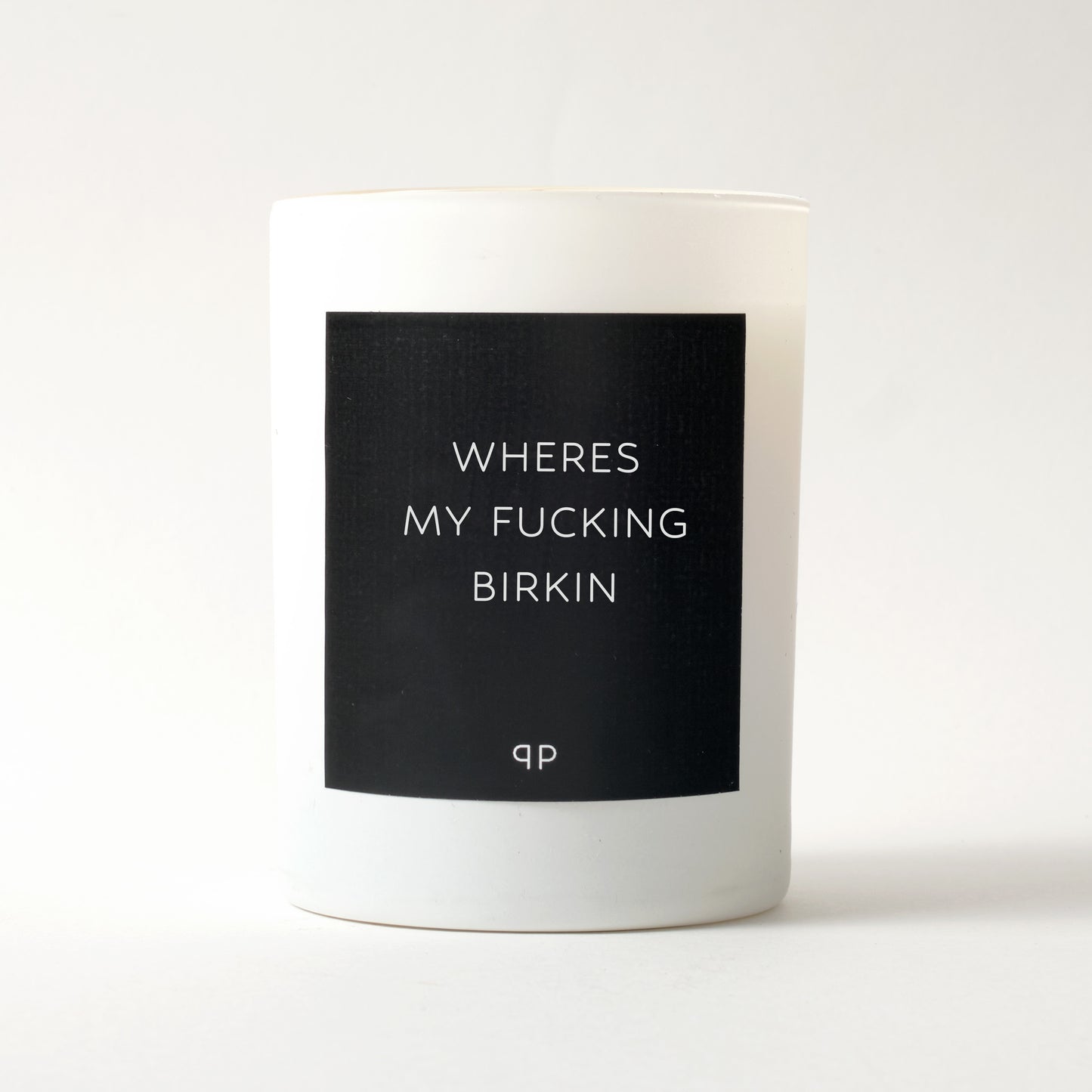 WHERES MY FUCKING BIRKIN CANDLE