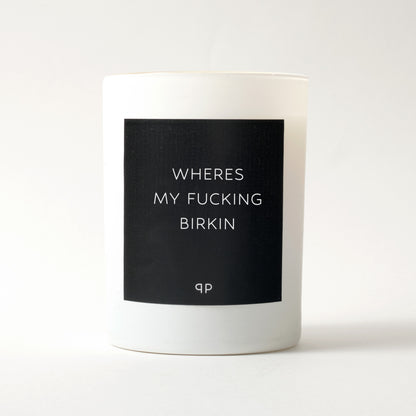 WHERES MY FUCKING BIRKIN CANDLE